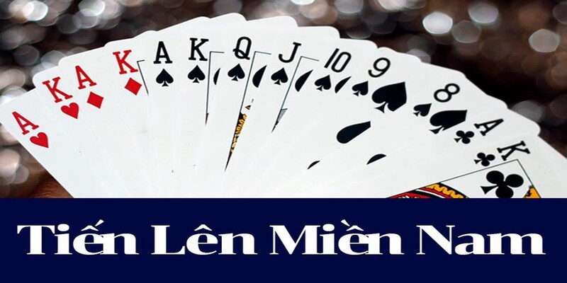 Luật Tiến Lên Miền Nam dành cho người mới, hướng dẫn chi tiết
