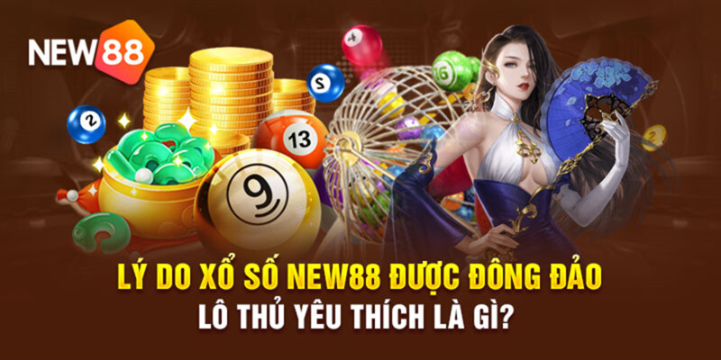 Ưu điểm tham gia chơi xổ số New88 mà bạn cần biết 