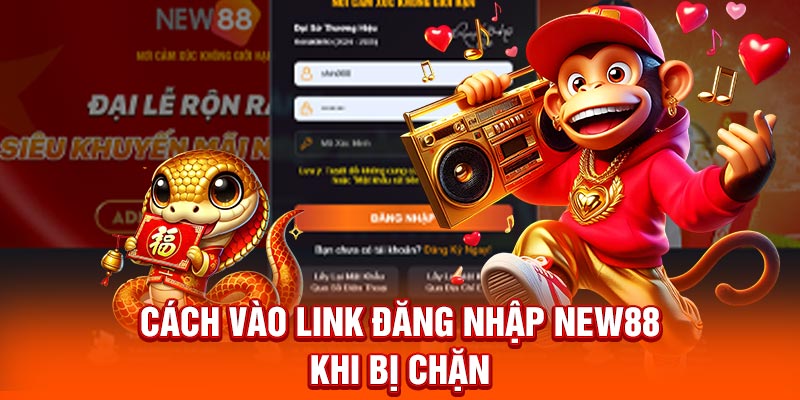 Cách vào link đăng nhập New88 khi bị chặn 