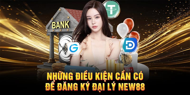 Những điều kiện cần có để đăng ký đại lý New88