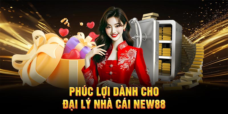 Phúc lợi dành cho đại lý nhà cái New88